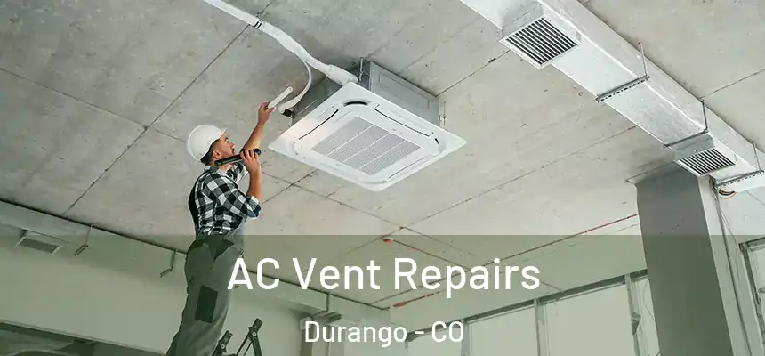  AC Vent Repairs Durango - CO