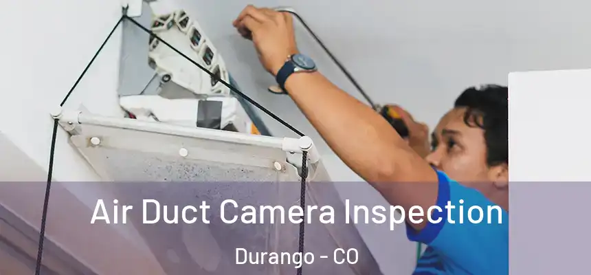 Air Duct Camera Inspection Durango - CO