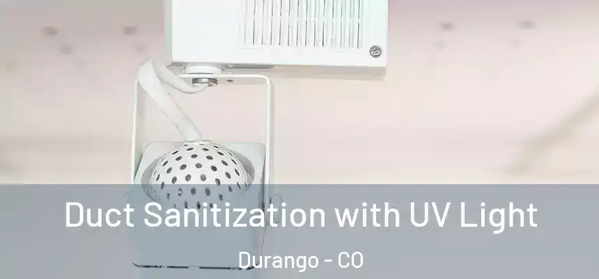  Duct Sanitization with UV Light Durango - CO