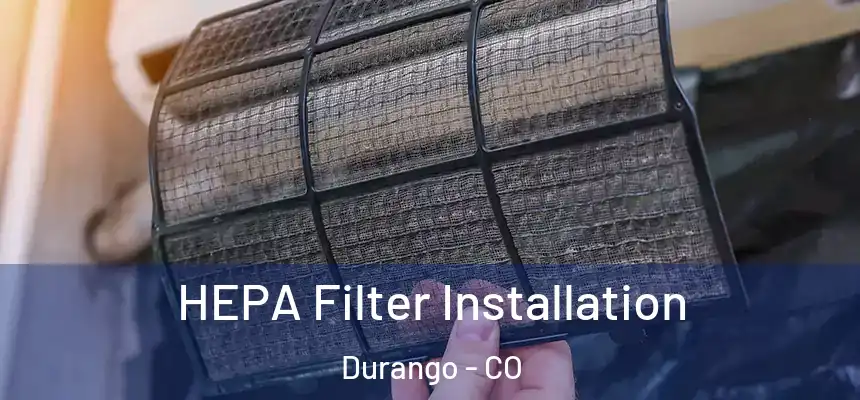  HEPA Filter Installation Durango - CO