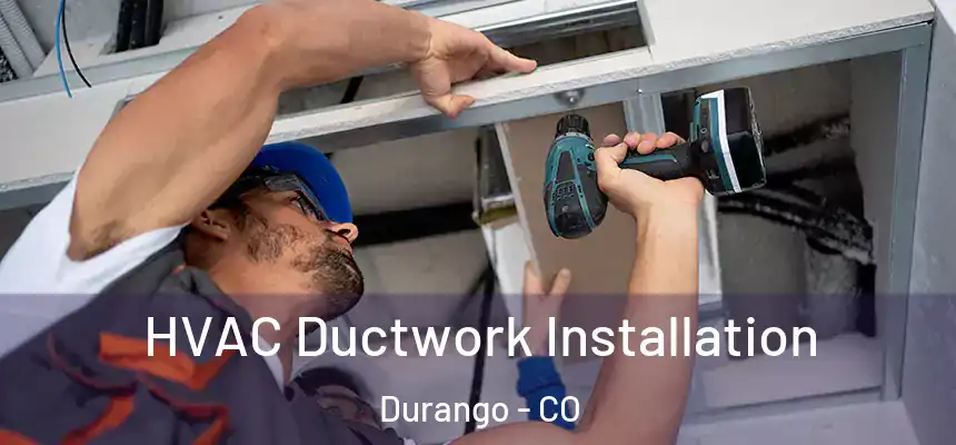  HVAC Ductwork Installation Durango - CO