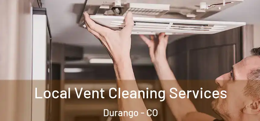  Local Vent Cleaning Services Durango - CO