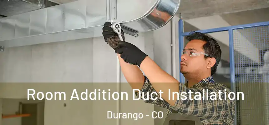  Room Addition Duct Installation Durango - CO