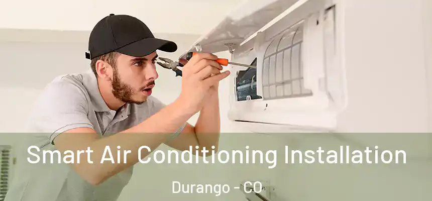  Smart Air Conditioning Installation Durango - CO